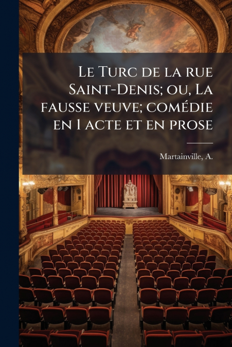 Le Turc de la rue Saint-Denis; ou, La fausse veuve; comédie en 1 acte et en prose