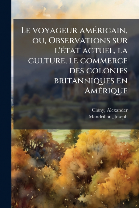 Le voyageur américain, ou, Observations sur l’état actuel, la culture, le commerce des colonies britanniques en Amérique