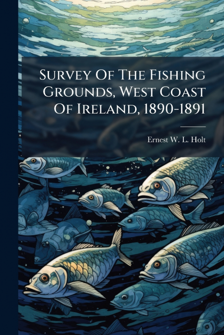 Survey Of The Fishing Grounds, West Coast Of Ireland, 1890-1891
