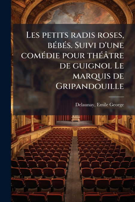 Les petits radis roses, bébés. Suivi d’une comédie pour théâtre de guignol Le marquis de Gripandouille