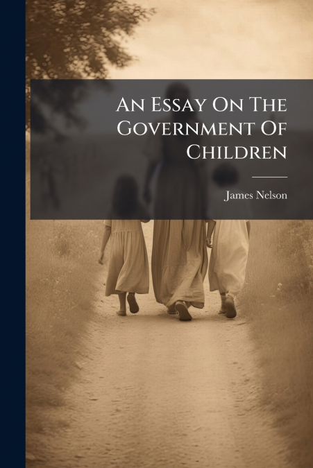 An Essay On The Government Of Children