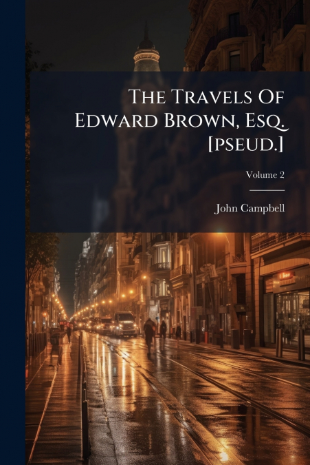 The Travels Of Edward Brown, Esq. [pseud.]