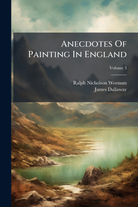 Anecdotes Of Painting In England