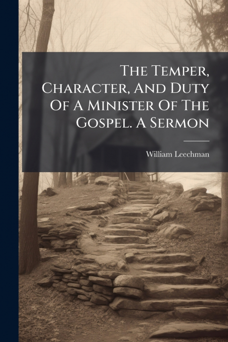 The Temper, Character, And Duty Of A Minister Of The Gospel. A Sermon