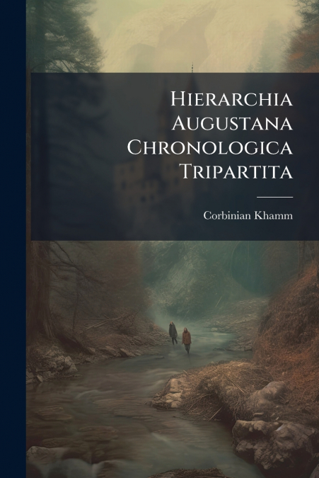 Hierarchia Augustana Chronologica Tripartita