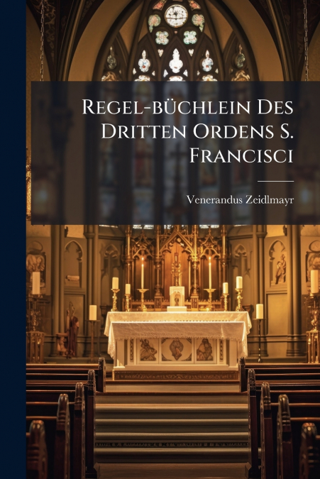 Regel-büchlein Des Dritten Ordens S. Francisci
