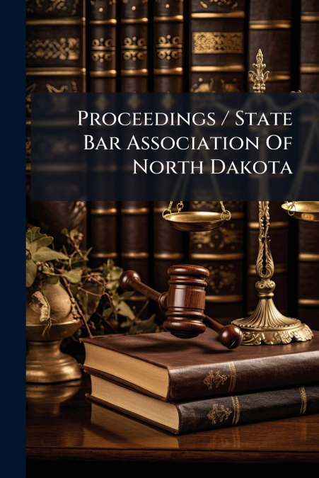 Proceedings / State Bar Association Of North Dakota