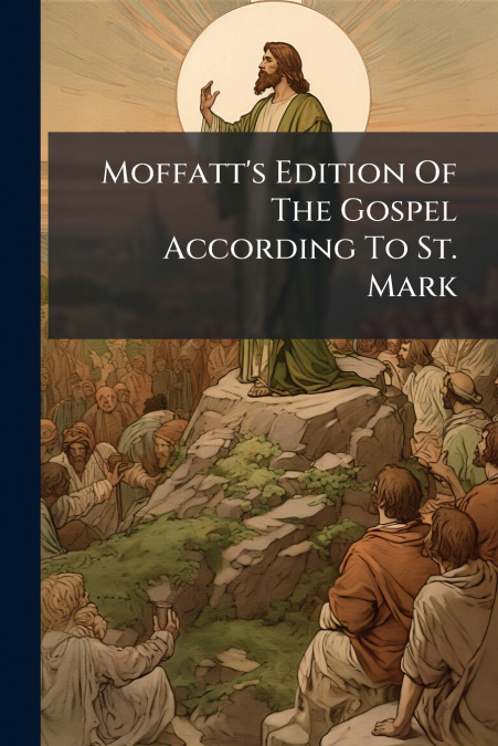 Moffatt’s Edition Of The Gospel According To St. Mark