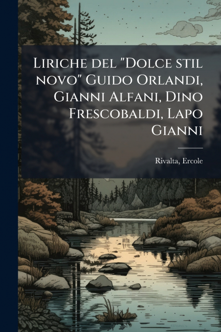 Liriche del 'Dolce stil novo' Guido Orlandi, Gianni Alfani, Dino Frescobaldi, Lapo Gianni