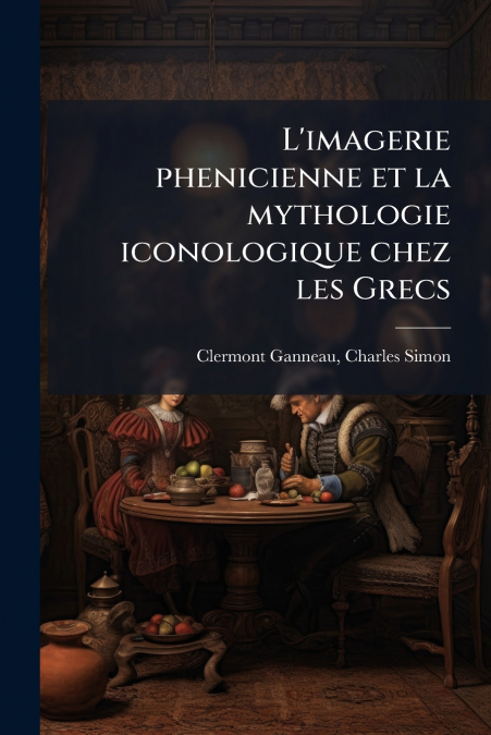 L’imagerie phenicienne et la mythologie iconologique chez les Grecs