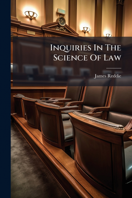 Inquiries In The Science Of Law