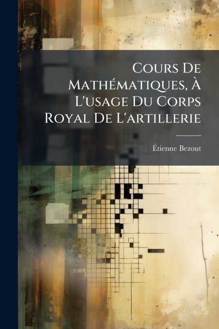 Cours De Mathématiques, À L’usage Du Corps Royal De L’artillerie