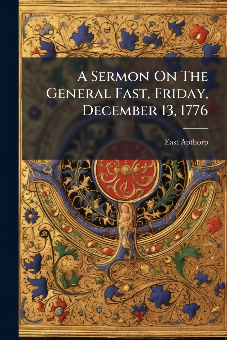 A Sermon On The General Fast, Friday, December 13, 1776