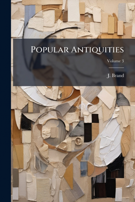 Popular Antiquities; Volume 3