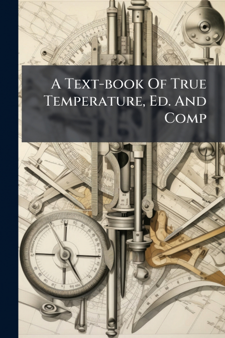 A Text-book Of True Temperature, Ed. And Comp