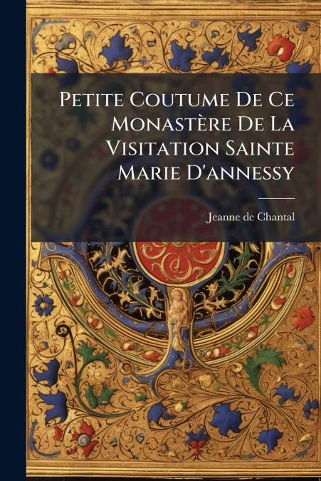 Petite Coutume De Ce Monastère De La Visitation Sainte Marie D’annessy