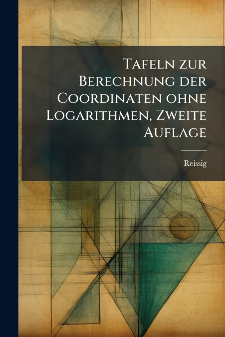 Tafeln zur Berechnung der Coordinaten ohne Logarithmen, Zweite Auflage