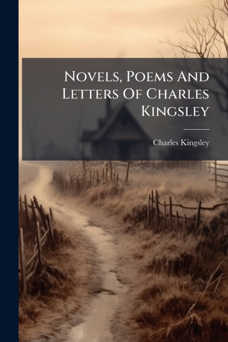 Novels, Poems And Letters Of Charles Kingsley