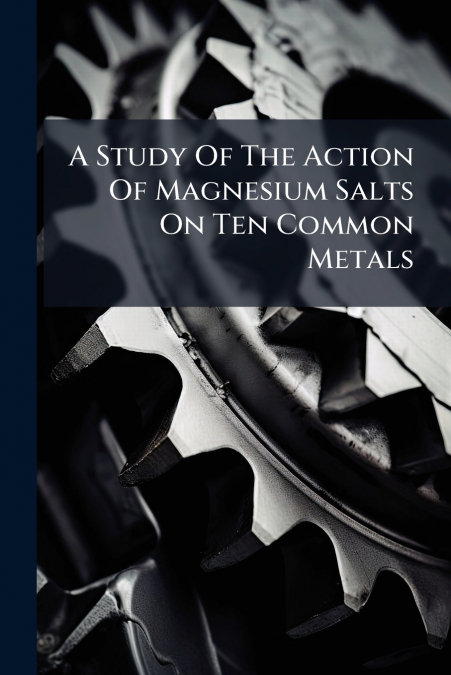A Study Of The Action Of Magnesium Salts On Ten Common Metals