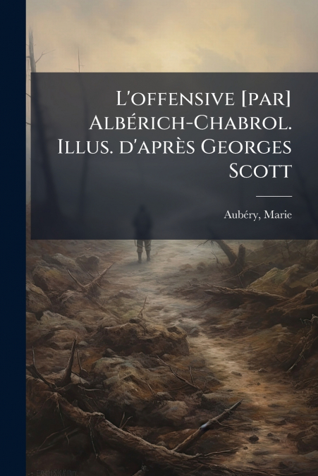 L’offensive [par] Albérich-Chabrol. Illus. d’après Georges Scott