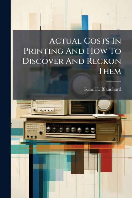 Actual Costs In Printing And How To Discover And Reckon Them