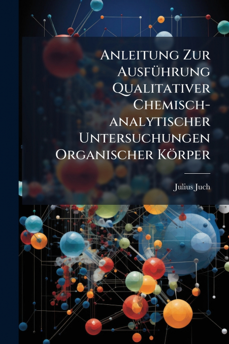 Anleitung Zur Ausführung Qualitativer Chemisch-analytischer Untersuchungen Organischer Körper