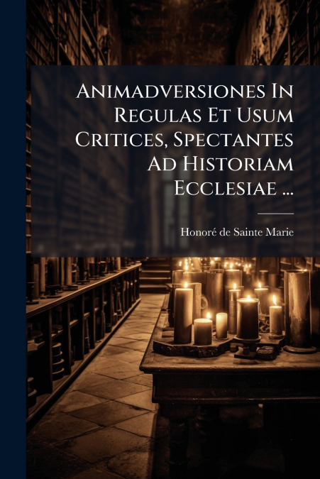 Animadversiones In Regulas Et Usum Critices, Spectantes Ad Historiam Ecclesiae ...