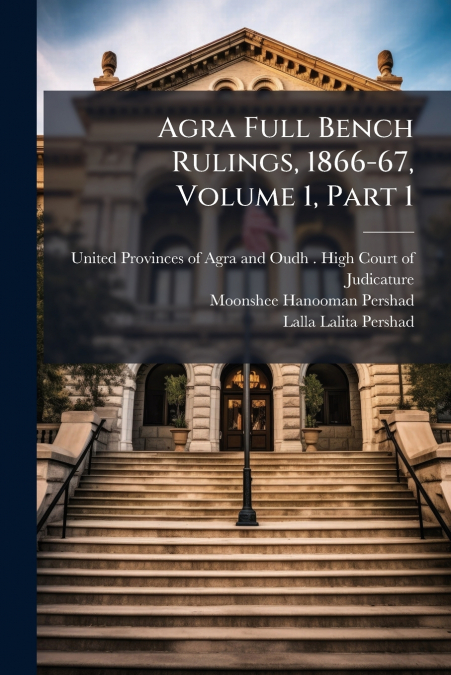 Agra Full Bench Rulings, 1866-67, Volume 1, Part 1
