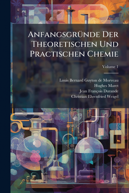 Anfangsgründe Der Theoretischen Und Practischen Chemie