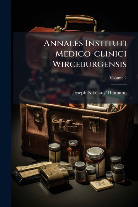 Annales Instituti Medico-clinici Wirceburgensis; Volume 2