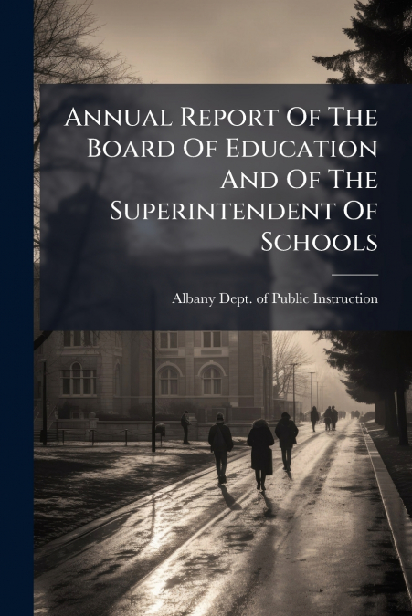 Annual Report Of The Board Of Education And Of The Superintendent Of Schools