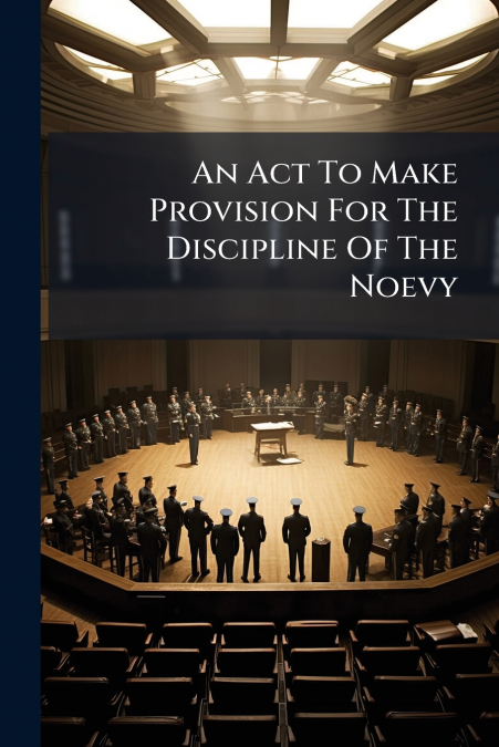 An Act To Make Provision For The Discipline Of The Noevy