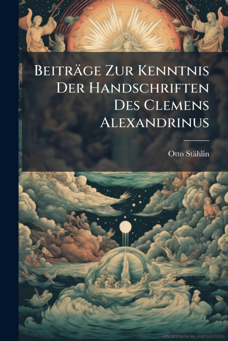 Beiträge Zur Kenntnis Der Handschriften Des Clemens Alexandrinus