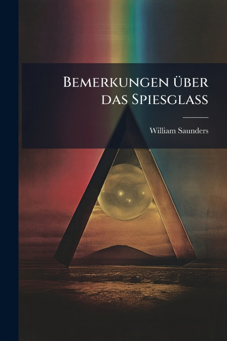 Bemerkungen über das Spiesglass