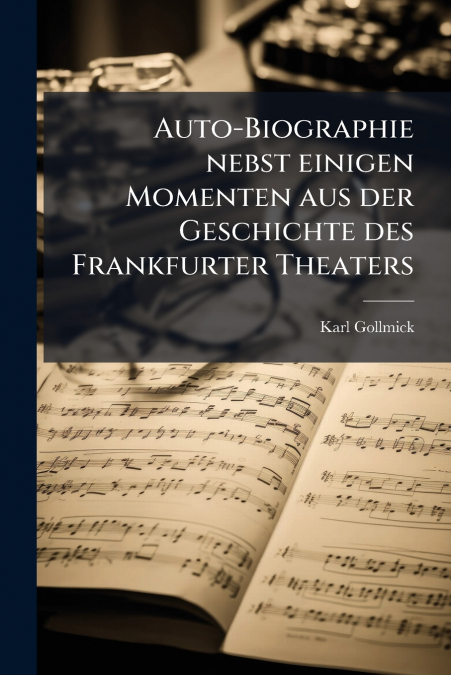 Auto-Biographie nebst einigen Momenten aus der Geschichte des Frankfurter Theaters