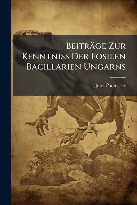 Beiträge Zur Kenntniss Der Fosilen Bacillarien Ungarns