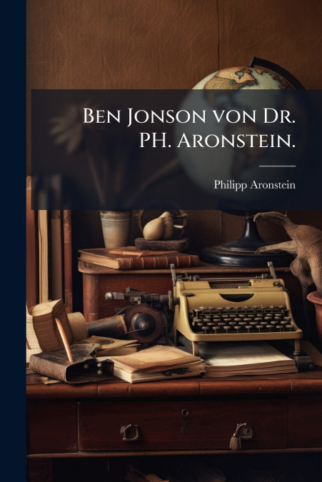 Ben Jonson von Dr. PH. Aronstein.