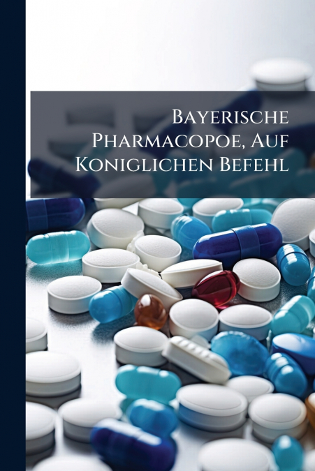 Bayerische Pharmacopoe, Auf Koniglichen Befehl