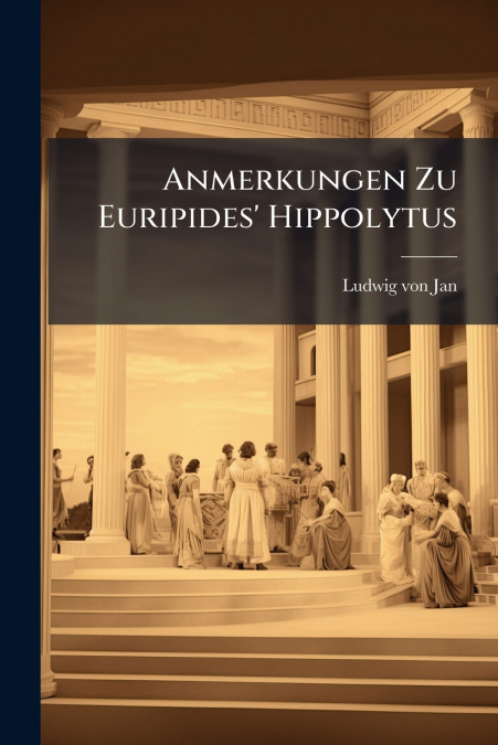 Anmerkungen Zu Euripides’ Hippolytus