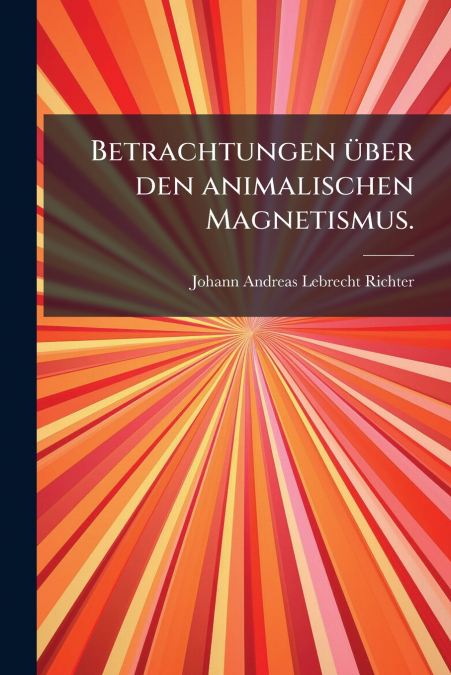 Betrachtungen über den animalischen Magnetismus.