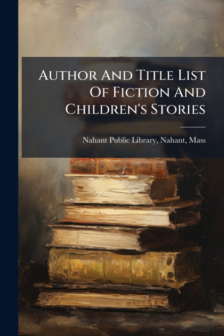 Author And Title List Of Fiction And Children’s Stories