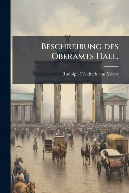 Beschreibung des Oberamts Hall.