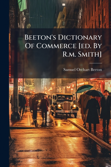 Beeton’s Dictionary Of Commerce [ed. By R.m. Smith]