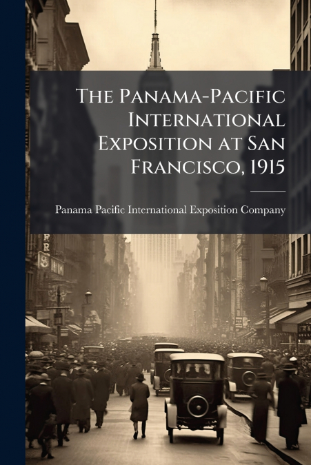 The Panama-Pacific International Exposition at San Francisco, 1915
