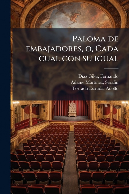 Paloma de embajadores, o, Cada cual con su igual