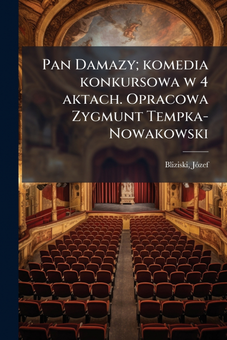 Pan Damazy; komedia konkursowa w 4 aktach. Opracowa Zygmunt Tempka-Nowakowski