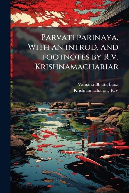 Parvati parinaya. With an introd. and footnotes by R.V. Krishnamachariar