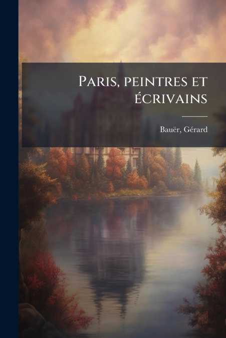 Paris, peintres et écrivains