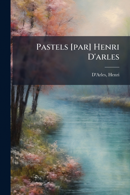 Pastels [par] Henri D’arles