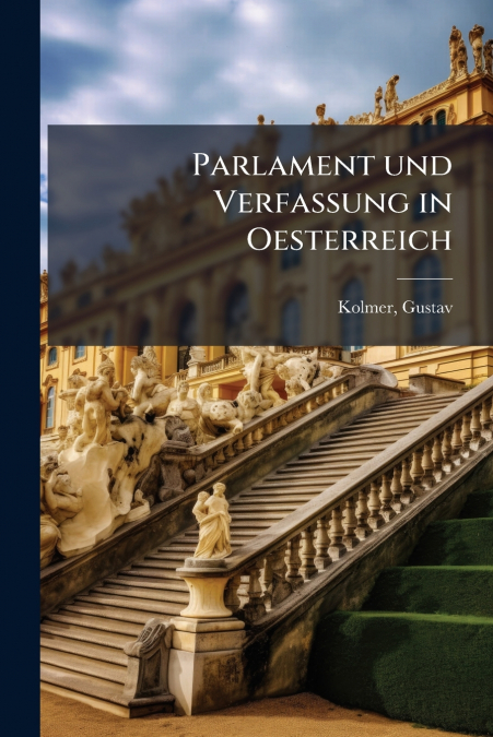 Parlament und Verfassung in Oesterreich